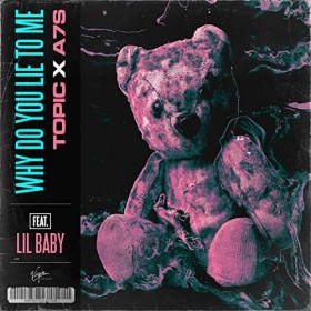 TOPIC & A7S FEAT. LIL BABY - WHY DO YOU LIE TO ME